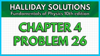 HALLIDAY SOLUTIONS - CHAPTER 4 PROBLEM 26 - Fundamentals of Physics 10th