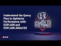 Webinar: Understand the Query Plan to Optimize Performance with EXPLAIN and EXPLAIN ANALYZE