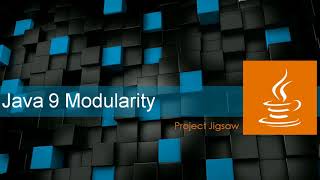 Introduction to Project Jigsaw | Modularity |Java 9