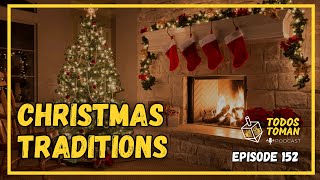 Christmas Traditions - Episode 152 - Todos Toman Podcast