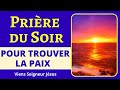 Prière DU SOIR 🙏 Prière POUR TROUVER LA PAIX - Avant de dormir - Prière Catholique Chrétienne