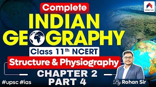 Indian Geography Class 11th NCERT - Chapter 2: PART 4 Structure and Physiography | UPSC Preparation