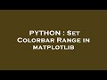 PYTHON : Set Colorbar Range in matplotlib
