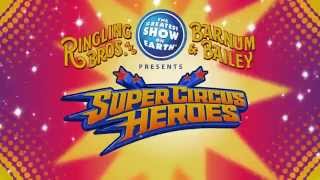 Ringling Bros. and Barnum \u0026 Bailey presents Super Circus Heroes