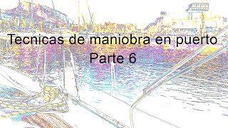 Tecnicas de maniobra en puerto (parte 6): ciaboga, viento y corriente.