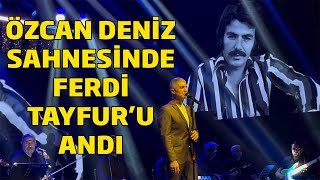 Özcan Deniz Sahnesinde Ferdi Tayfur Şarkıları Söyledi