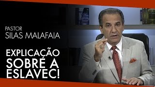 Pr. Silas Malafaia: Explicação Sobre a ESLAVEC!