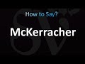 How to Pronounce McKerracher (CORRECTLY!)