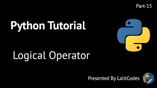 Python Tutorial- Logical Operator #15 - Lalit Codes:
