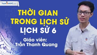 Thời gian trong lịch sử - SGK Lịch sử và Địa lí 6 (KNTTVCS) – Giáo viên: Trần Thanh Quang