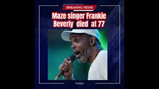 Maze singer Frankie Beverly dies at 77