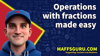 Operations with Fractions | Year 8 Maths | MaffsGuru