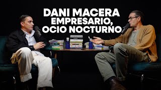 #29 Dani Macera. Adicto en recuperación. Empresario de Ocio Nocturno.