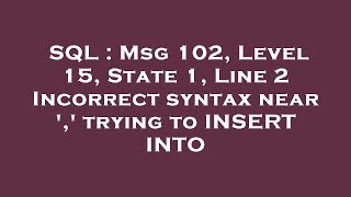 SQL : Msg 102, Level 15, State 1, Line 2 Incorrect syntax near ',' trying to INSERT INTO