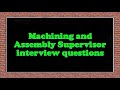 Machining and Assembly Supervisor interview questions