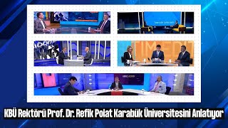 KBÜ Rektörü Prof. Dr. Refik Polat Karabük Üniversitesini Anlatıyor