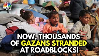 Israel Blocks The Return Of Displaced Palestinians To Northern Gaza | N18G | CNBC TV18