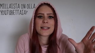 MILLAISTA ON OLLA YOUTUBETTAJA?