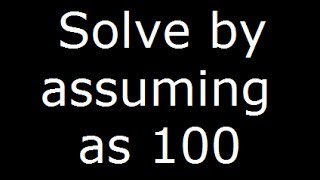 Percentage assuming 100 - Finding net increase or decrease in values