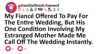 My Fiancé Offered To Pay For The Entire Wedding, But His One Condition Involving My Estranged Mother