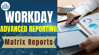 Matrix Reports | Workday Advanced Reporting Tutorial | Workday Advanced Reporting | CyberBrainer