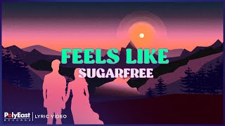 Sugarfree - Feels Like (Lyric Video)
