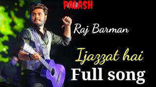 Ijazat hai 💕💕 new song by Raj Barman💖💖💖।