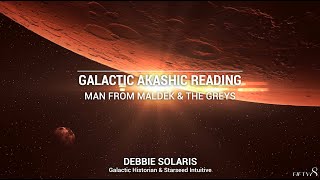 Galactic Akashic Reading | Man from Maldek \u0026 the Greys