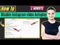 How to disable instagram video autoplay 2024