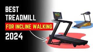 Best Treadmill for INCLINE Walking (2024)