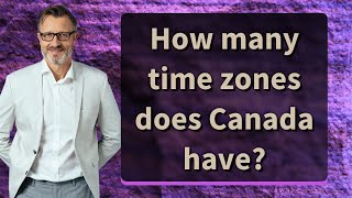 How many time zones does Canada have?