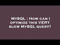 MySQL : How can I optimize this VERY slow MySQL query?