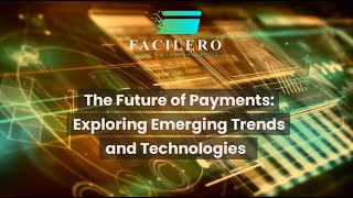 The Future of Payments: Exploring Emerging Trends and Technologies