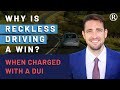 Why Reckless Driving is a Major Win When Charged with a DUI
