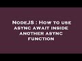 NodeJS : How to use async await inside another async function