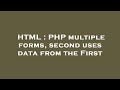 HTML : PHP multiple forms, second uses data from the First