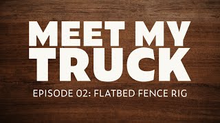 Meet My Truck: An Insiders Tour of Our Flatbed Fence Rig