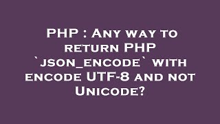 PHP : Any way to return PHP `json_encode` with encode UTF-8 and not Unicode?