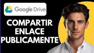 Cómo Compartir Enlace de Google Drive Públicamente