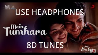 Main Tumhara(8D Tunes) - Dil Bechara