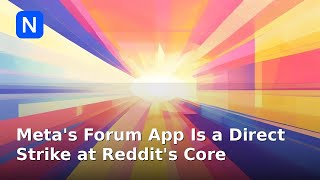 Meta's Forum App Is a Direct Strike at Reddit's Core