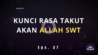 Rahasia Makrifat Ilahi: Mengapa Rasa Takut kepada Allah Itu Penting? || LAFAZ AL-MASIH #37