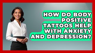 How Do Body Positive Tattoos Help With Anxiety And Depression? - Inside Body Image