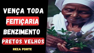 VENÇA TODA FEITIÇARIA COM ESSE BENZIMENTO DOS PRETOS VELHOS   REZA FORTE