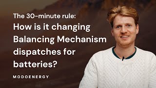 The 30-minute rule: How is it changing Balancing Mechanism dispatches for batteries?