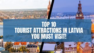 Top 10 Tourist Attractions in Latvia You Must Visit!