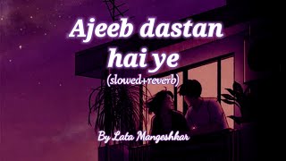 Ajeeb dastan hai ye lofi(Lata Mangeshkar) (slowed+reverb) by | BEAST A.K LOFI |