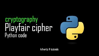 Playfair Cipher Python Code | Cryptography | Khetz Tutorials