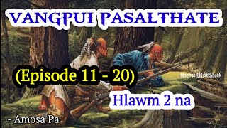 VANGPUI PASALTHA TE (Episode 11 - 20) - Hlawm 2 na