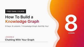 Lesson 8 – Chatting with your graph | How To Build a Knowledge Graph